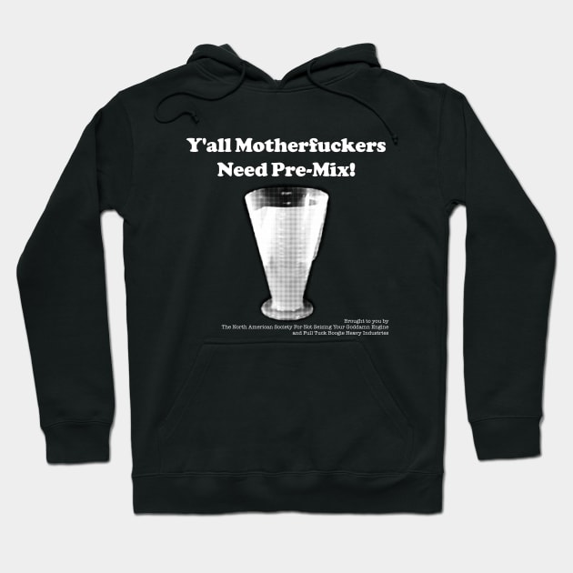 Y'all Need Pre-Mix! Hoodie by FullTuckBoogie